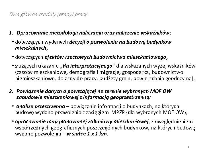 Dwa główne moduły (etapy) pracy 1. Opracowanie metodologii naliczania oraz naliczenie wskaźników: • dotyczących