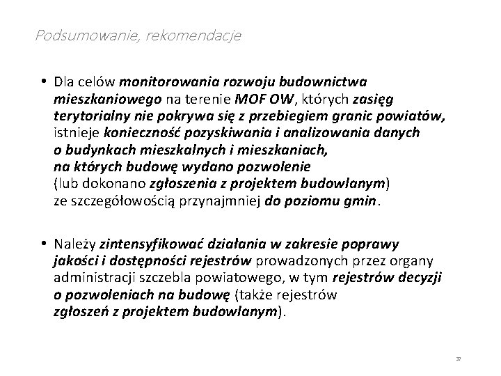 Podsumowanie, rekomendacje • Dla celów monitorowania rozwoju budownictwa mieszkaniowego na terenie MOF OW, których