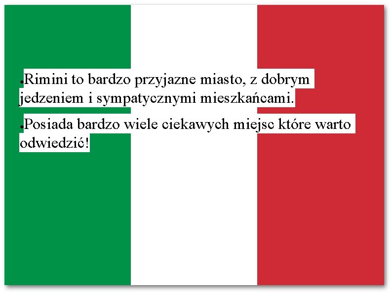 Rimini to bardzo przyjazne miasto, z dobrym jedzeniem i sympatycznymi mieszkańcami. ● Posiada bardzo