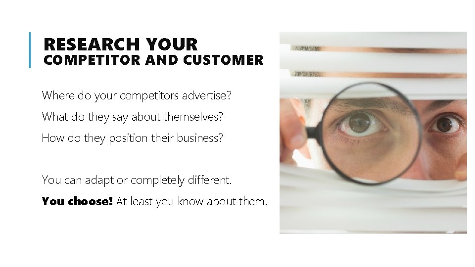 RESEARCH YOUR COMPETITOR AND CUSTOMER Where do your competitors advertise? What do they say