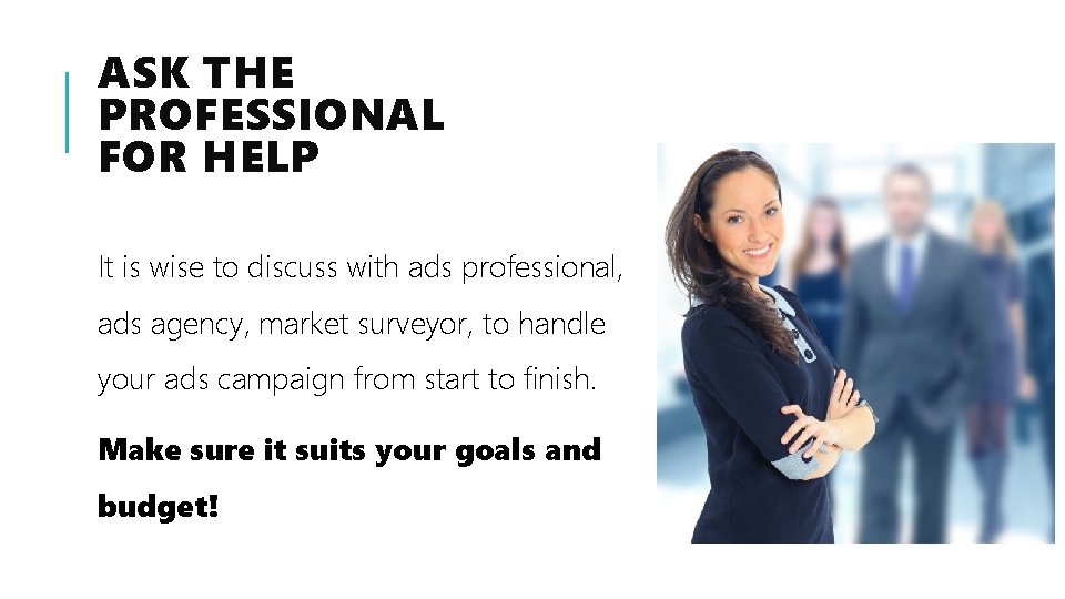 ASK THE PROFESSIONAL FOR HELP It is wise to discuss with ads professional, ads