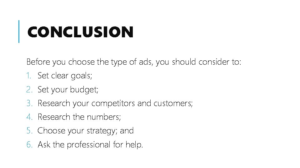 CONCLUSION Before you choose the type of ads, you should consider to: 1. Set