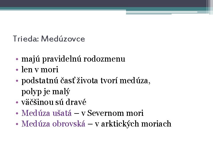 Trieda: Medúzovce • majú pravidelnú rodozmenu • len v mori • podstatnú časť života