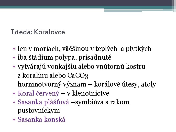 Trieda: Koralovce • len v moriach, väčšinou v teplých a plytkých • iba štádium