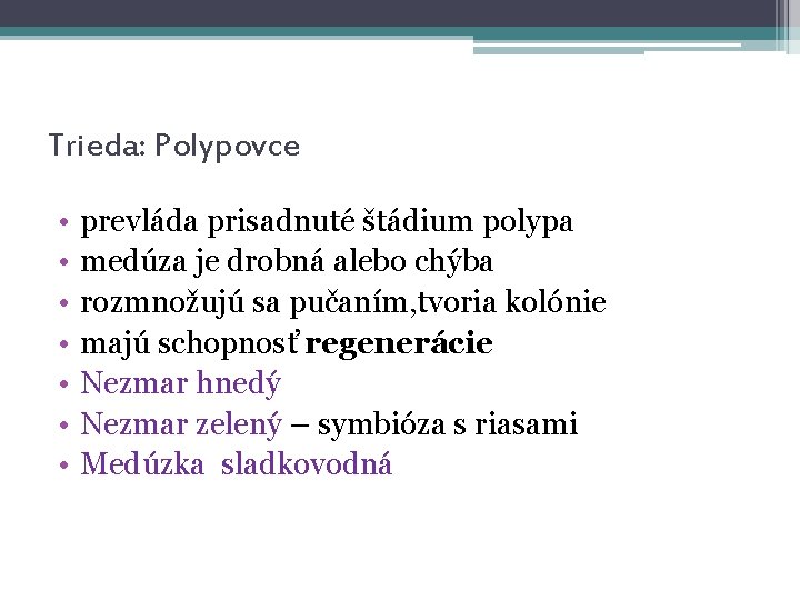 Trieda: Polypovce • • prevláda prisadnuté štádium polypa medúza je drobná alebo chýba rozmnožujú