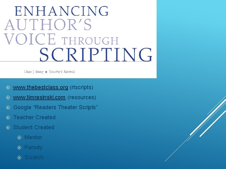  www. thebestclass. org (rtscripts) www. timrasinski. com (resources) Google “Readers Theater Scripts” Teacher