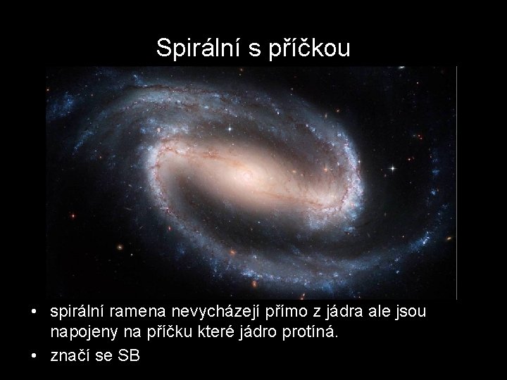 Spirální s příčkou • spirální ramena nevycházejí přímo z jádra ale jsou napojeny na