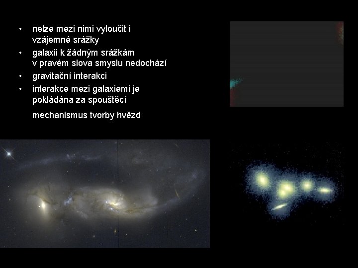  • • nelze mezi nimi vyloučit i vzájemné srážky galaxii k žádným srážkám