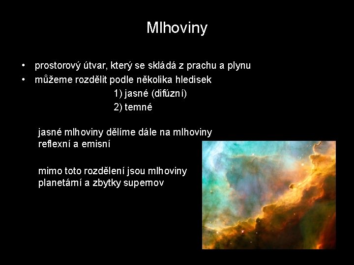 Mlhoviny • prostorový útvar, který se skládá z prachu a plynu • můžeme rozdělit