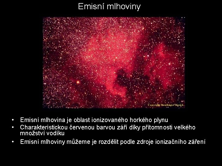 Emisní mlhoviny • Emisní mlhovina je oblast ionizovaného horkého plynu • Charakteristickou červenou barvou