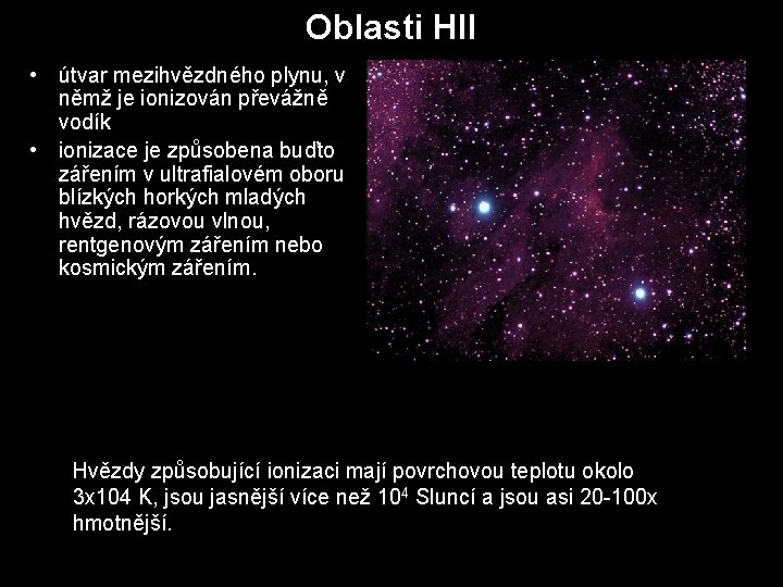 Oblasti HII • útvar mezihvězdného plynu, v němž je ionizován převážně vodík • ionizace