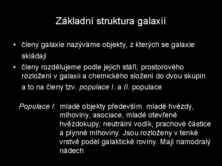 Základní struktura galaxií • členy galaxie nazýváme objekty, z kterých se galaxie skládají •