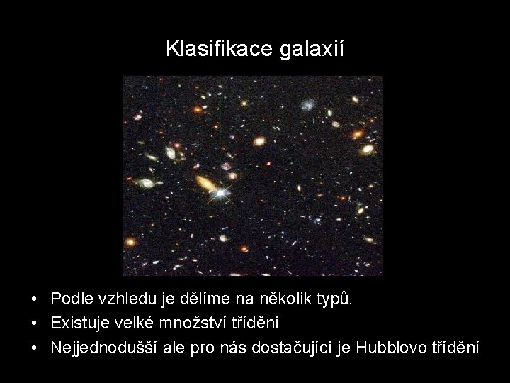 Klasifikace galaxií • Podle vzhledu je dělíme na několik typů. • Existuje velké množství