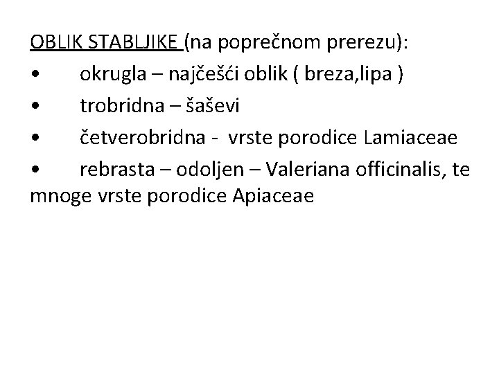 OBLIK STABLJIKE (na poprečnom prerezu): • okrugla – najčešći oblik ( breza, lipa )