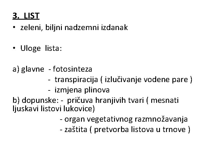 3. LIST • zeleni, biljni nadzemni izdanak • Uloge lista: a) glavne - fotosinteza