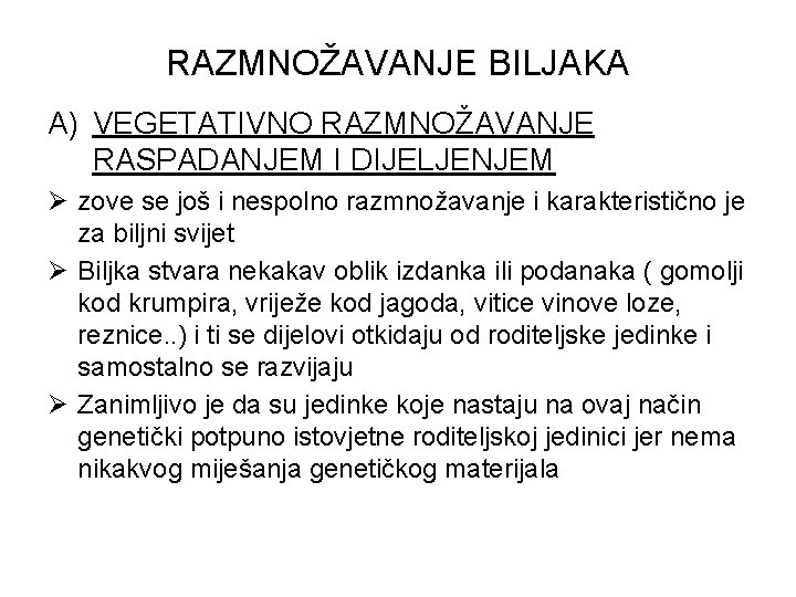 RAZMNOŽAVANJE BILJAKA A) VEGETATIVNO RAZMNOŽAVANJE RASPADANJEM I DIJELJENJEM Ø zove se još i nespolno