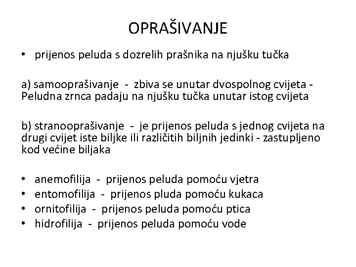 OPRAŠIVANJE • prijenos peluda s dozrelih prašnika na njušku tučka a) samooprašivanje - zbiva