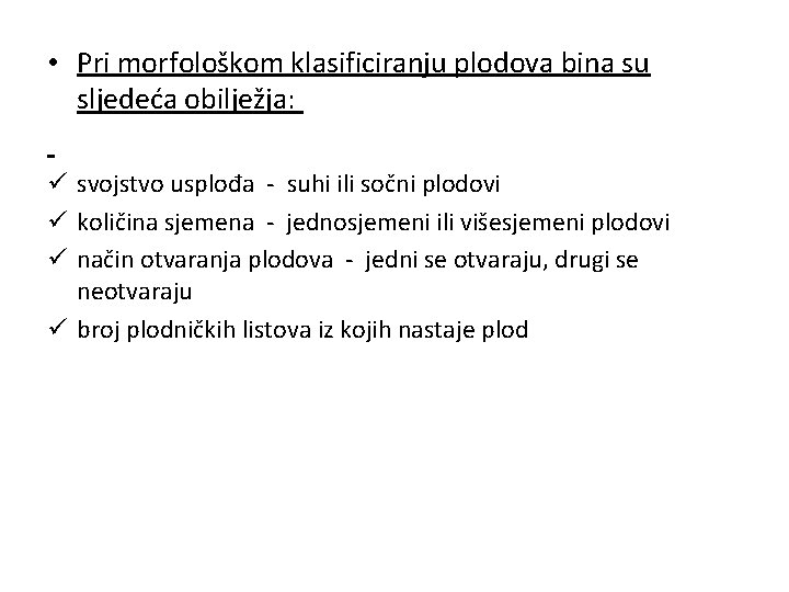  • Pri morfološkom klasificiranju plodova bina su sljedeća obilježja: ü svojstvo usplođa -