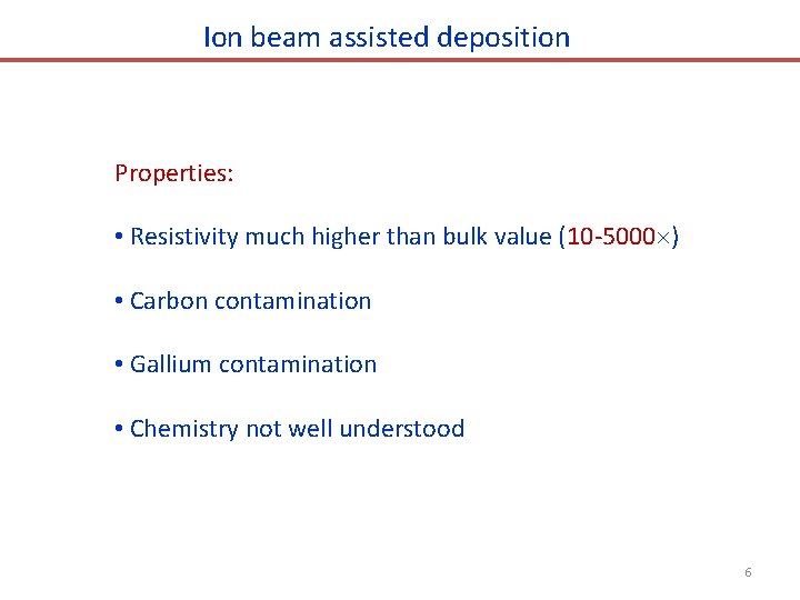 Ion beam assisted deposition Properties: • Resistivity much higher than bulk value (10 -5000