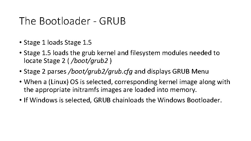 The Bootloader - GRUB • Stage 1 loads Stage 1. 5 • Stage 1.