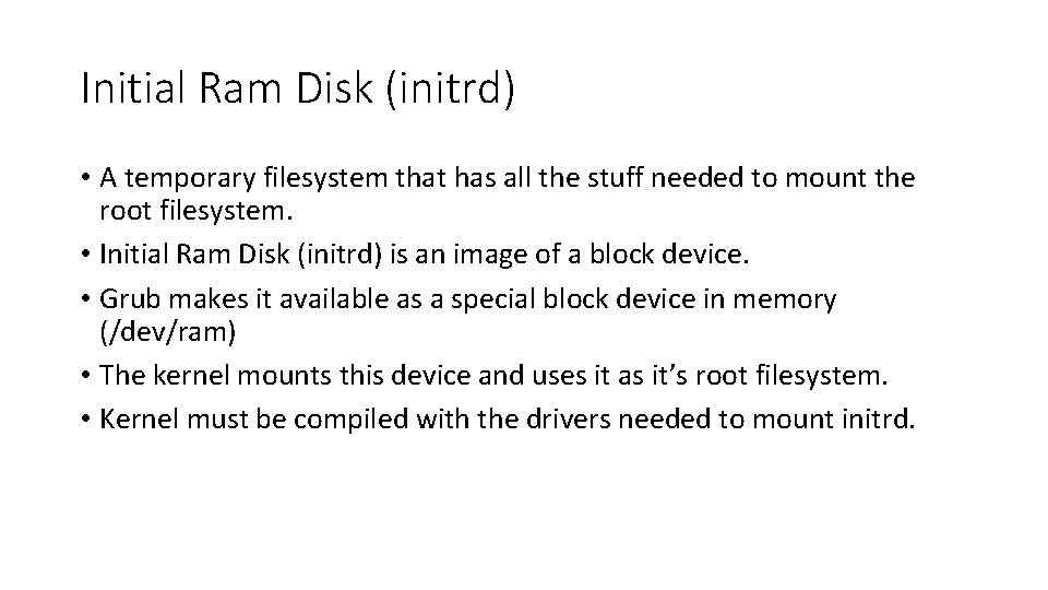 Initial Ram Disk (initrd) • A temporary filesystem that has all the stuff needed