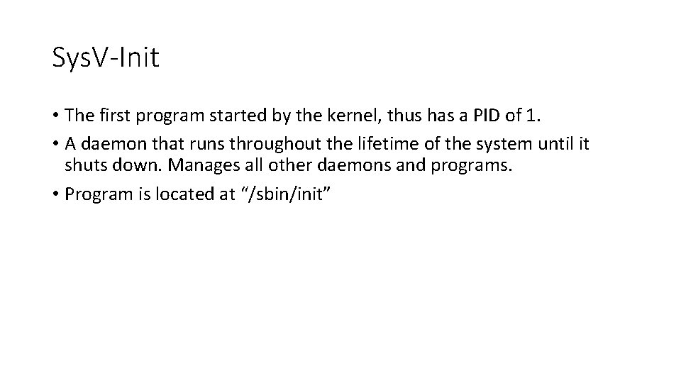 Sys. V-Init • The first program started by the kernel, thus has a PID