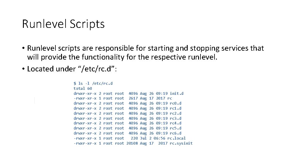 Runlevel Scripts • Runlevel scripts are responsible for starting and stopping services that will