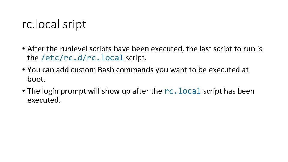 rc. local sript • After the runlevel scripts have been executed, the last script