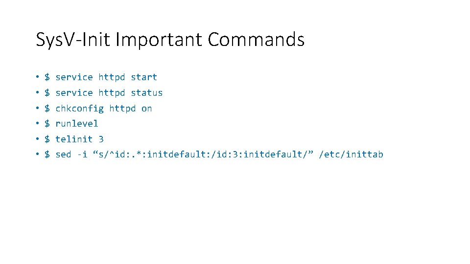 Sys. V-Init Important Commands • $ service httpd start • $ service httpd status