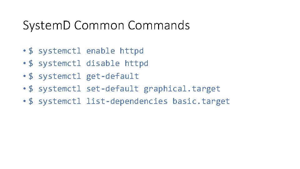 System. D Common Commands • $ • $ • $ systemctl systemctl enable httpd