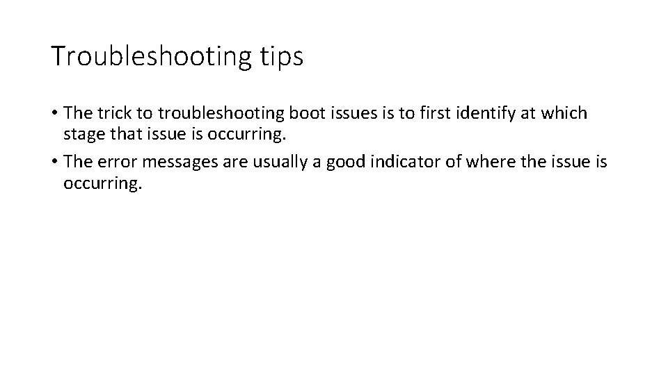 Troubleshooting tips • The trick to troubleshooting boot issues is to first identify at