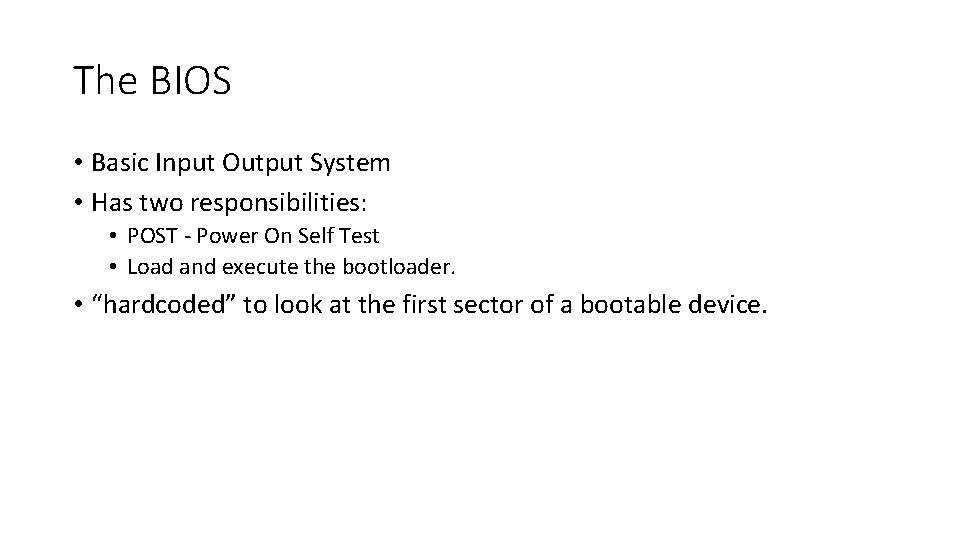 The BIOS • Basic Input Output System • Has two responsibilities: • POST -