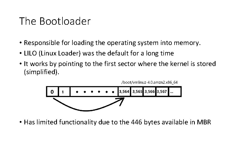 The Bootloader • Responsible for loading the operating system into memory. • LILO (Linux