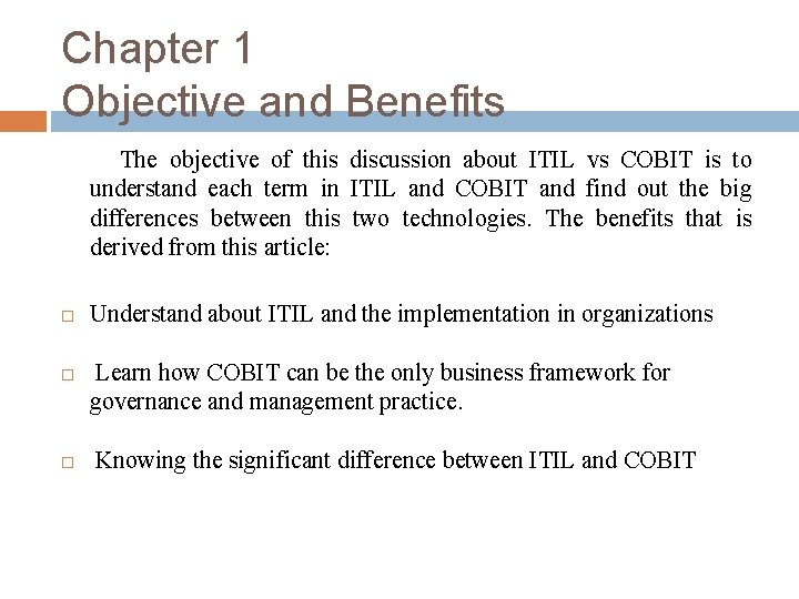 Chapter 1 Objective and Benefits The objective of this discussion about ITIL vs COBIT
