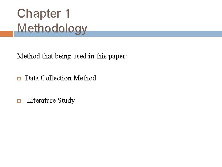 Chapter 1 Methodology Method that being used in this paper: Data Collection Method Literature