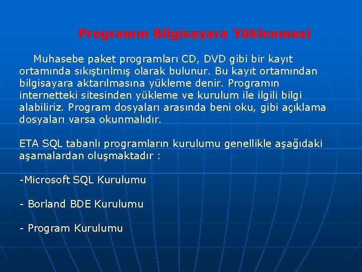 Programın Bilgisayara Yüklenmesi Muhasebe paket programları CD, DVD gibi bir kayıt ortamında sıkıştırılmış olarak Programın Bilgisayara Yüklenmesi Muhasebe paket programları CD, DVD gibi bir kayıt ortamında sıkıştırılmış olarak