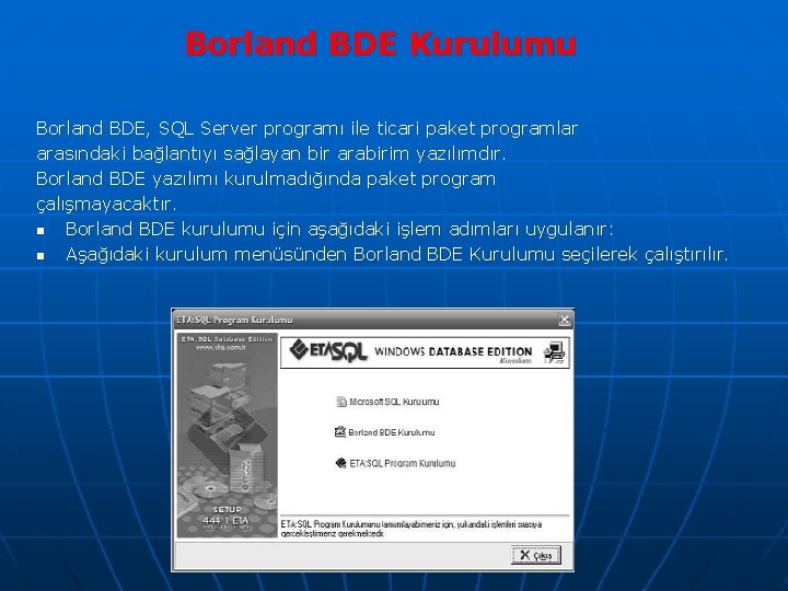 Borland BDE Kurulumu Borland BDE, SQL Server programı ile ticari paket programlar arasındaki bağlantıyı