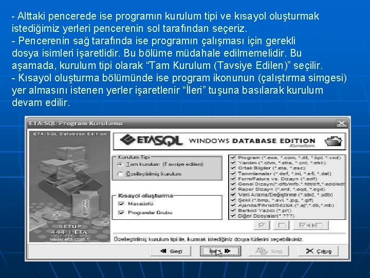 - Alttaki pencerede ise programın kurulum tipi ve kısayol oluşturmak istediğimiz yerleri pencerenin sol