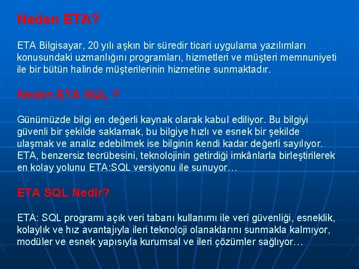 Neden ETA? ETA Bilgisayar, 20 yılı aşkın bir süredir ticari uygulama yazılımları konusundaki uzmanlığını