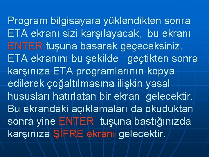 Program bilgisayara yüklendikten sonra ETA ekranı sizi karşılayacak, bu ekranı ENTER tuşuna basarak geçeceksiniz.