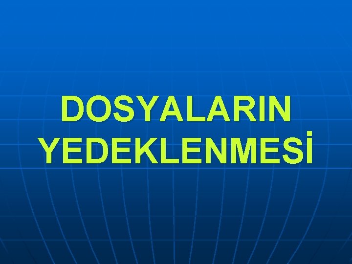 DOSYALARIN YEDEKLENMESİ 