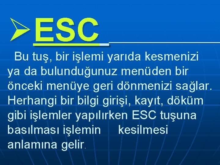 ØESC Bu tuş, bir işlemi yarıda kesmenizi ya da bulunduğunuz menüden bir önceki menüye ØESC Bu tuş, bir işlemi yarıda kesmenizi ya da bulunduğunuz menüden bir önceki menüye
