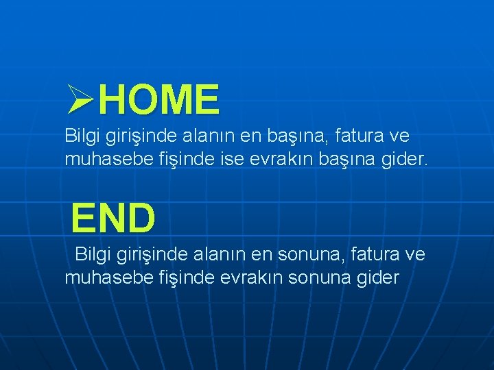 ØHOME Bilgi girişinde alanın en başına, fatura ve muhasebe fişinde ise evrakın başına gider. ØHOME Bilgi girişinde alanın en başına, fatura ve muhasebe fişinde ise evrakın başına gider.