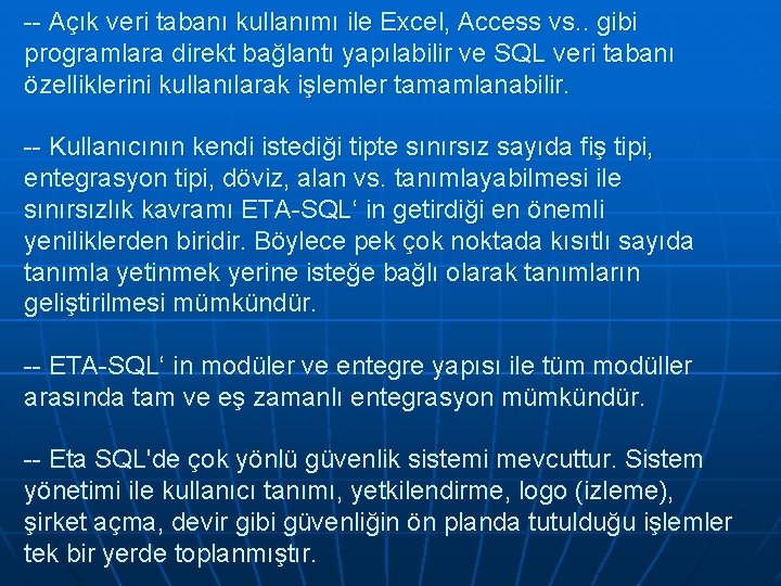 -- Açık veri tabanı kullanımı ile Excel, Access vs. . gibi programlara direkt bağlantı