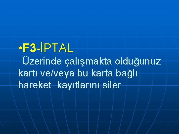 • F 3 -İPTAL Üzerinde çalışmakta olduğunuz kartı ve/veya bu karta bağlı hareket • F 3 -İPTAL Üzerinde çalışmakta olduğunuz kartı ve/veya bu karta bağlı hareket