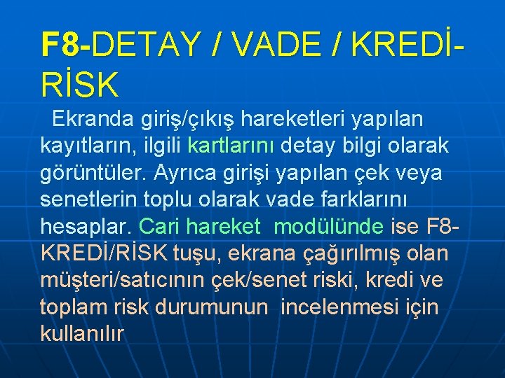 F 8 -DETAY / VADE / KREDİRİSK Ekranda giriş/çıkış hareketleri yapılan kayıtların, ilgili kartlarını