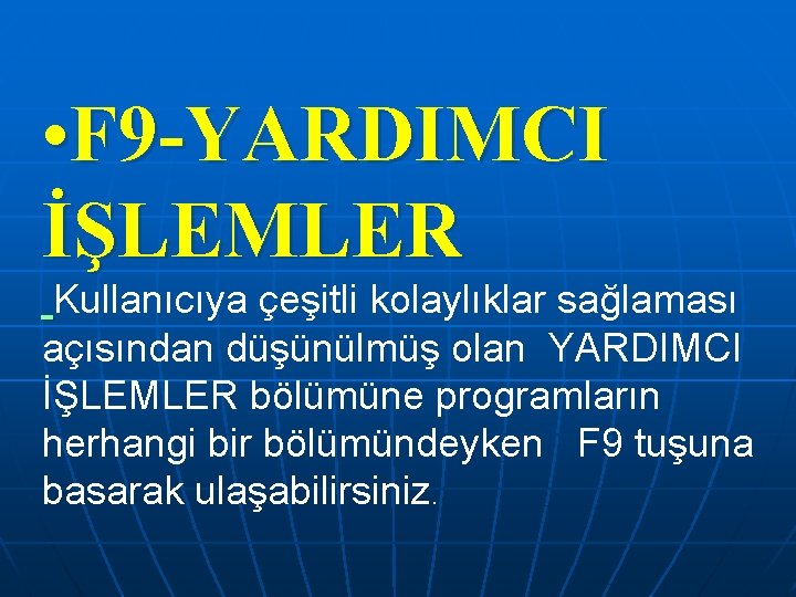 • F 9 -YARDIMCI İŞLEMLER Kullanıcıya çeşitli kolaylıklar sağlaması açısından düşünülmüş olan YARDIMCI • F 9 -YARDIMCI İŞLEMLER Kullanıcıya çeşitli kolaylıklar sağlaması açısından düşünülmüş olan YARDIMCI