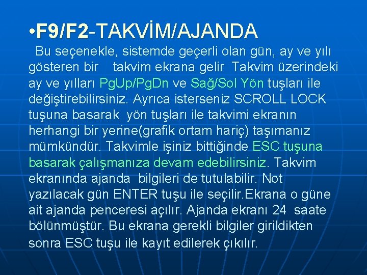• F 9/F 2 -TAKVİM/AJANDA Bu seçenekle, sistemde geçerli olan gün, ay ve • F 9/F 2 -TAKVİM/AJANDA Bu seçenekle, sistemde geçerli olan gün, ay ve