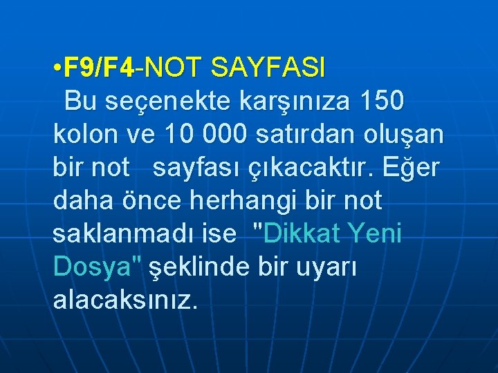• F 9/F 4 -NOT SAYFASI Bu seçenekte karşınıza 150 kolon ve 10 • F 9/F 4 -NOT SAYFASI Bu seçenekte karşınıza 150 kolon ve 10