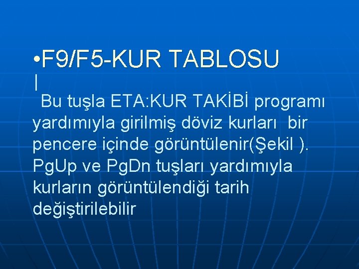 • F 9/F 5 -KUR TABLOSU │ Bu tuşla ETA: KUR TAKİBİ programı • F 9/F 5 -KUR TABLOSU │ Bu tuşla ETA: KUR TAKİBİ programı
